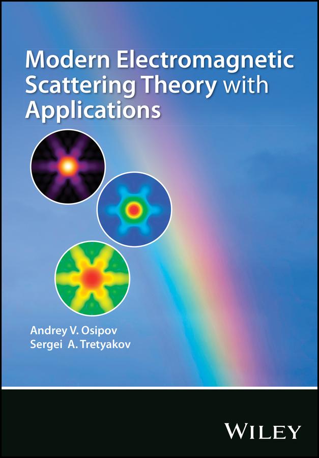 Modern Electromagnetic Scattering Theory with Applications by Andrey V. Osipov, Sergei A. Tretyakov