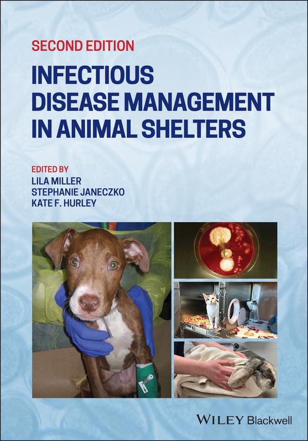 Infectious Disease Management in Animal Shelters by Kate F. Hurley, Lila Miller, Stephanie Janeczko