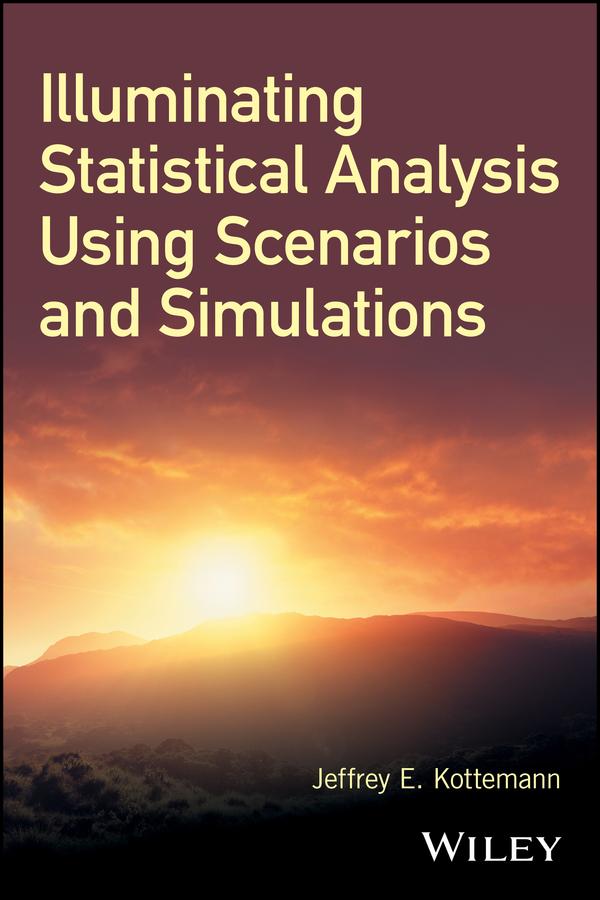Illuminating Statistical Analysis Using Scenarios and Simulations by Jeffrey E. Kottemann