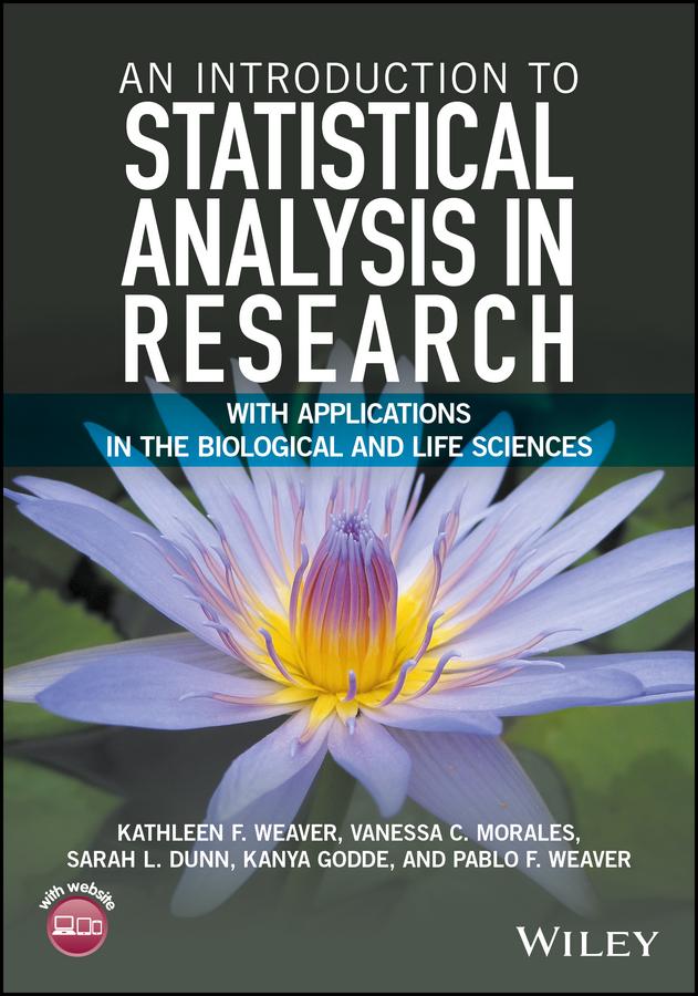 An Introduction to Statistical Analysis in Research by Kanya Godde, Kathleen F. Weaver, Pablo F. Weaver, Sarah L. Dunn, Vanessa C. Morales