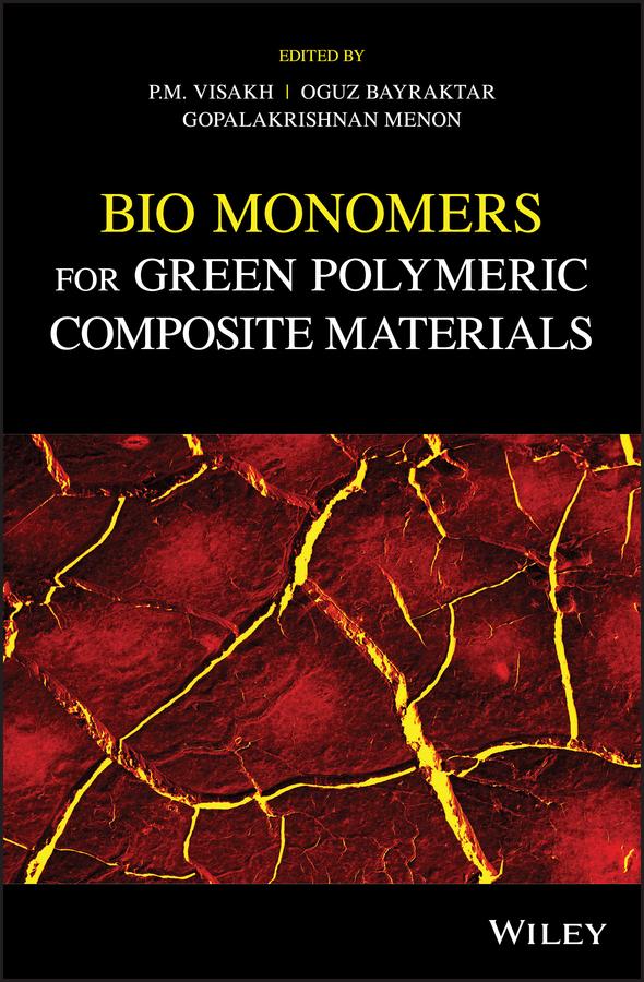 Bio Monomers for Green Polymeric Composite Materials by Gopalakrishnan Menon, Oguz Bayraktar, Visakh P. M.