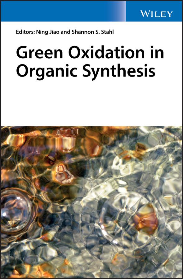 Green Oxidation in Organic Synthesis by Ning Jiao, Shannon S. Stahl