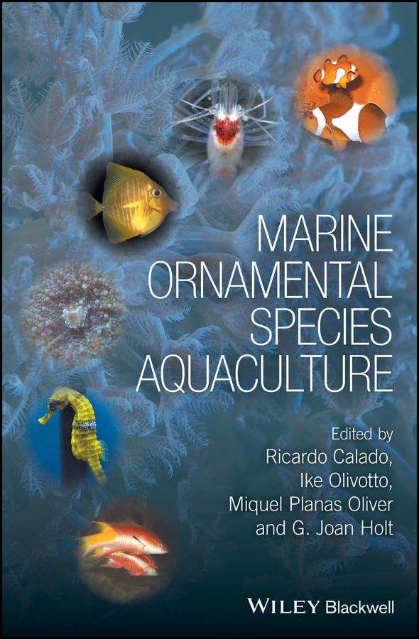 Marine Ornamental Species Aquaculture by G. Joan Holt, Ike Olivotto, Miquel Planas Oliver, Ricardo Calado