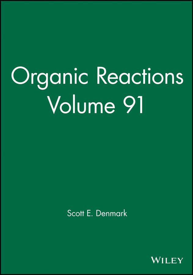 Organic Reactions, Volume 91 by Scott E. Denmark