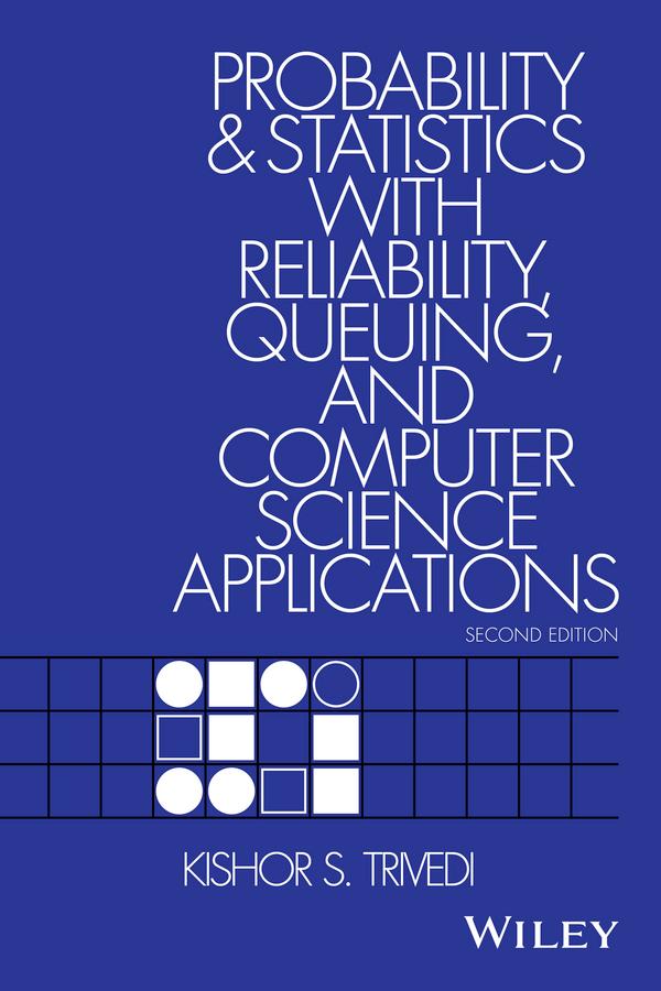 Probability and Statistics with Reliability, Queuing, and Computer Science Applications by Kishor S. Trivedi