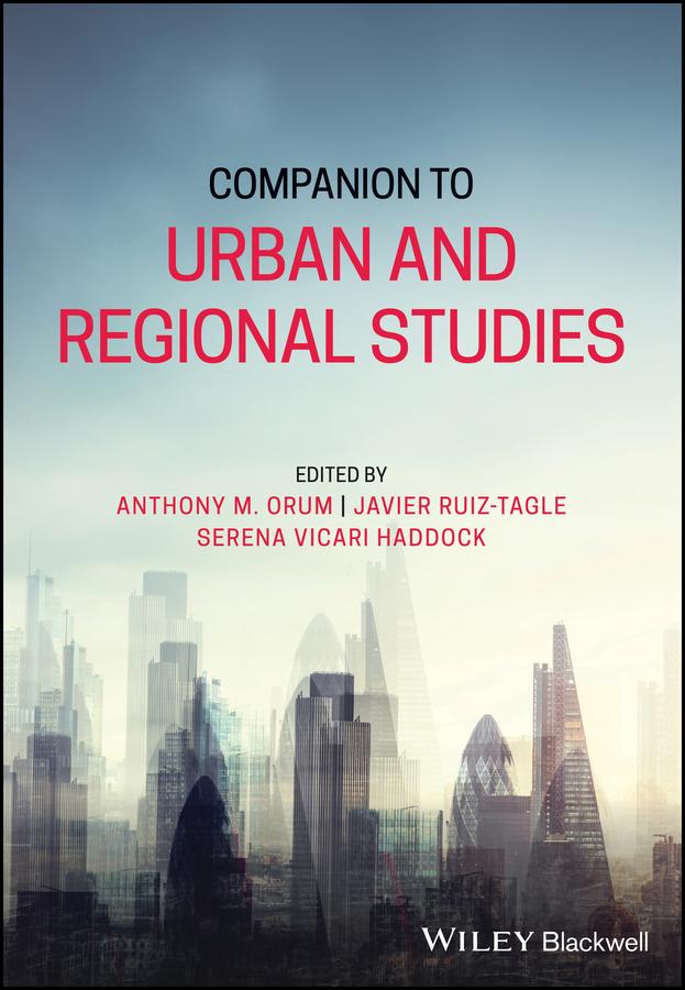 Companion to Urban and Regional Studies by Anthony M. Orum, Javier Ruiz-Tagle, Serena Vicari Haddock