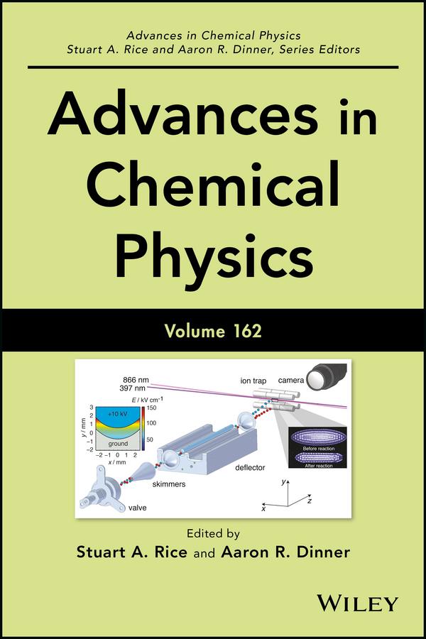 Advances in Chemical Physics, Volume 162 by Aaron R. Dinner, Stuart A. Rice