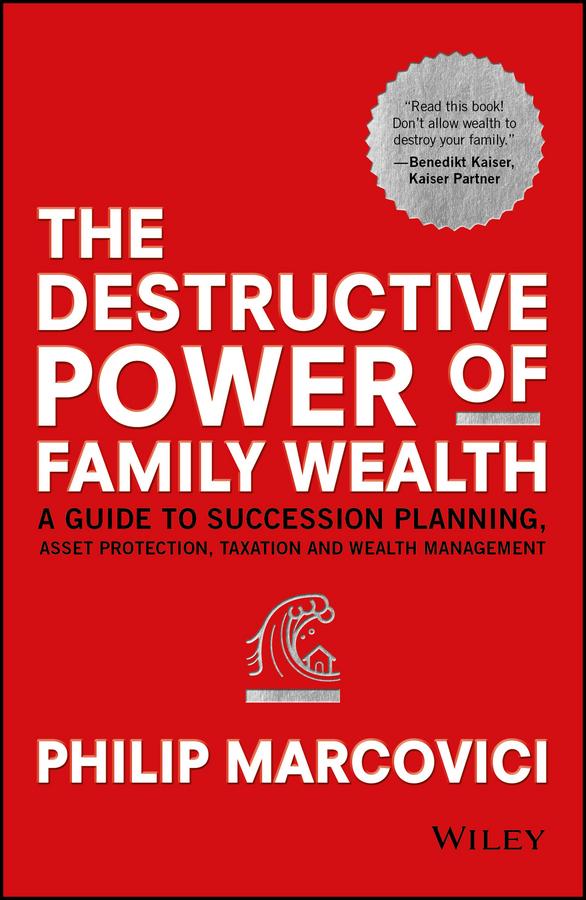 The Destructive Power of Family Wealth by Philip Marcovici