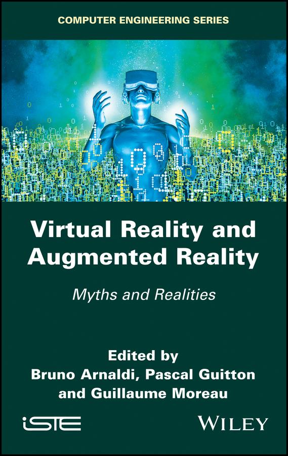 Virtual Reality and Augmented Reality by Bruno Arnaldi, Guillaume Moreau, Pascal Guitton