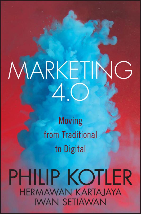 Marketing 4.0 by Hermawan Kartajaya, Iwan Setiawan, Philip Kotler