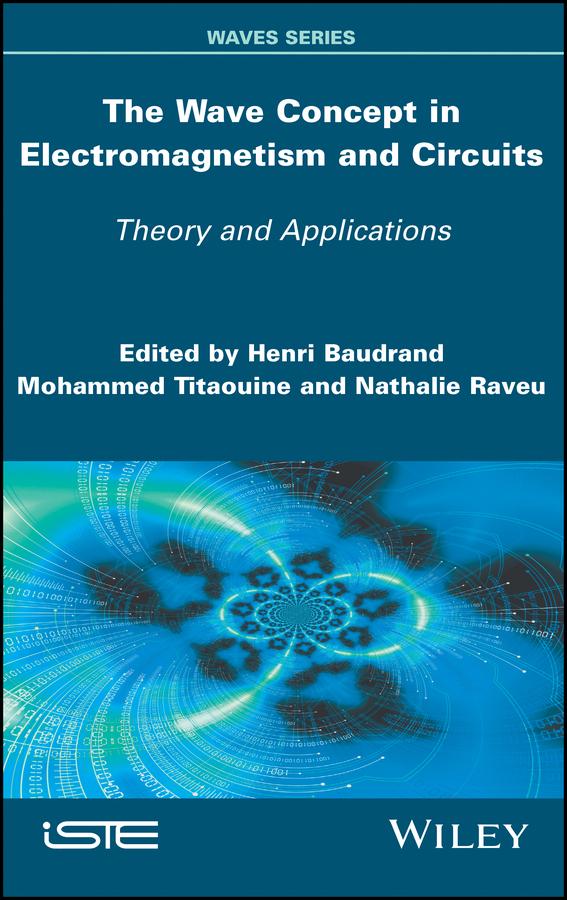 The Wave Concept in Electromagnetism and Circuits by Henri Baudrand, Mohammed Titaouine, Nathalie Raveu