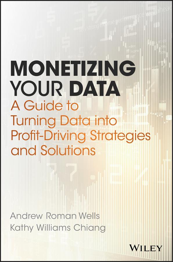 Monetizing Your Data by Andrew Roman Wells, Kathy Williams Chiang