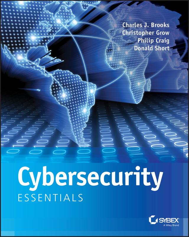 Cybersecurity Essentials by Charles J. Brooks, Christopher Grow, Donald Short, Philip A. Craig, Jr.