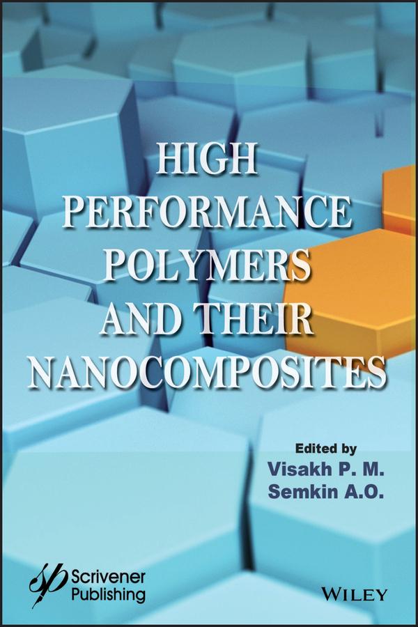 High Performance Polymers and Their Nanocomposites by Semkin A. O., Visakh P. M.