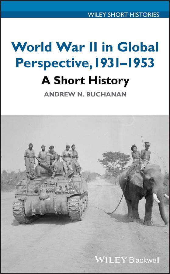 World War II in Global Perspective, 1931-1953 by Andrew N. Buchanan