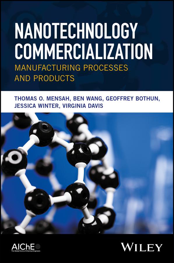 Nanotechnology Commercialization by Ben Wang, Geoffrey Bothun, Jessica Winter, Thomas O. Mensah, Virginia Davis