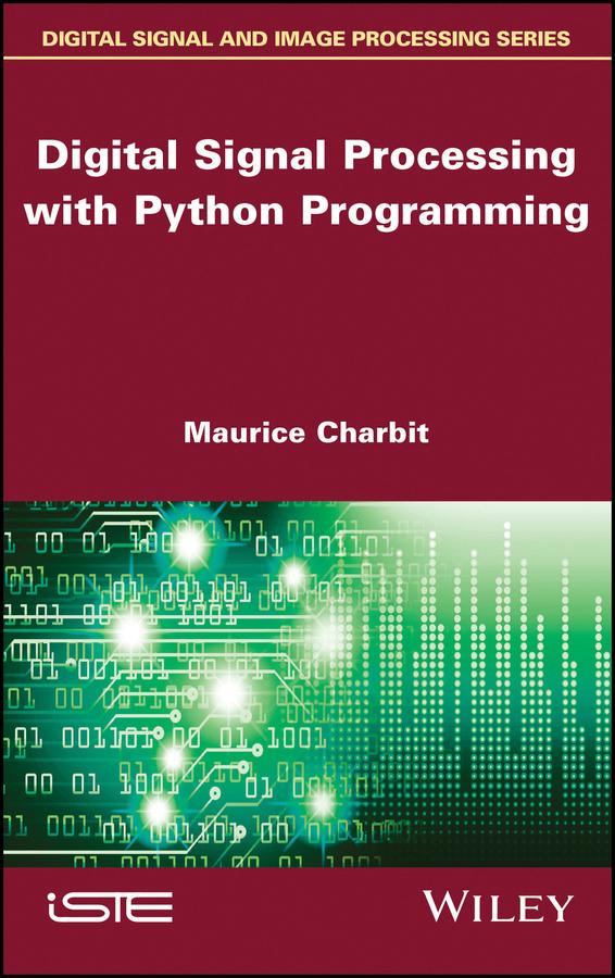 Digital Signal Processing (DSP) with Python Programming by Maurice Charbit