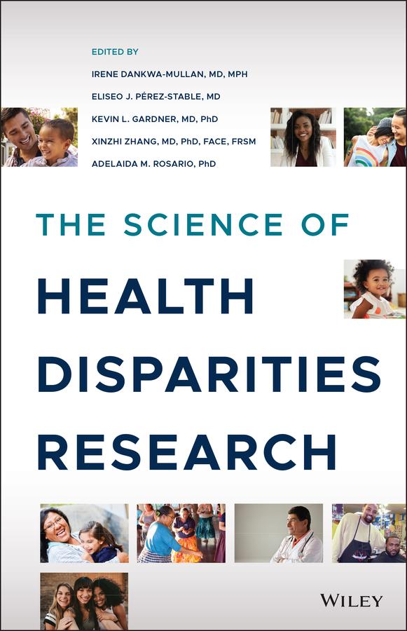 The Science of Health Disparities Research by Adelaida M. Rosario, Eliseo J. Pérez-Stable, Irene Dankwa-Mullan, Kevin L. Gardner, Xinzhi Zhang