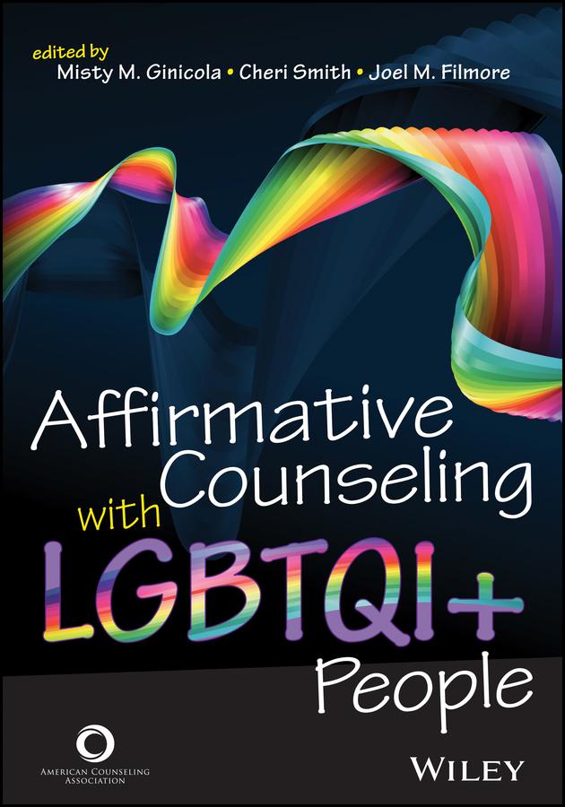 Affirmative Counseling with LGBTQI+ People by Cheri Smith, Joel M. Filmore, Misty M. Ginicola