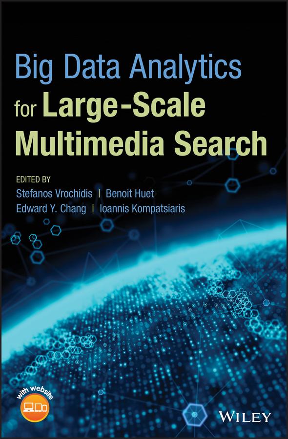 Big Data Analytics for Large-Scale Multimedia Search by Benoit Huet, Edward Y. Chang, Ioannis Kompatsiaris, Stefanos Vrochidis