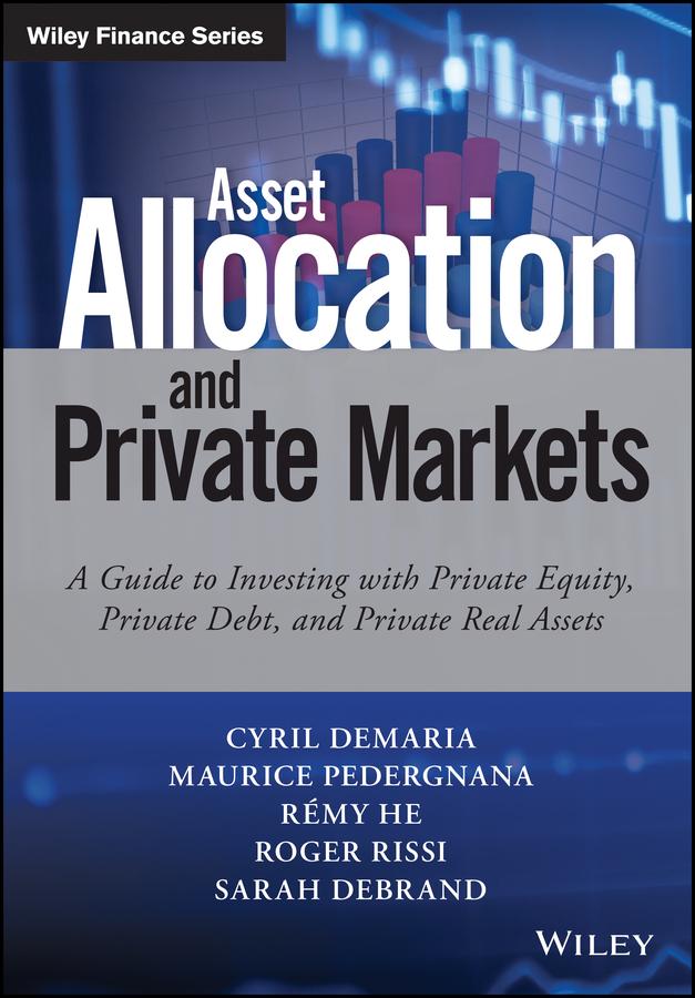 Asset Allocation and Private Markets by Cyril Demaria, Maurice Pedergnana, Remy He, Roger Rissi, Sarah Debrand