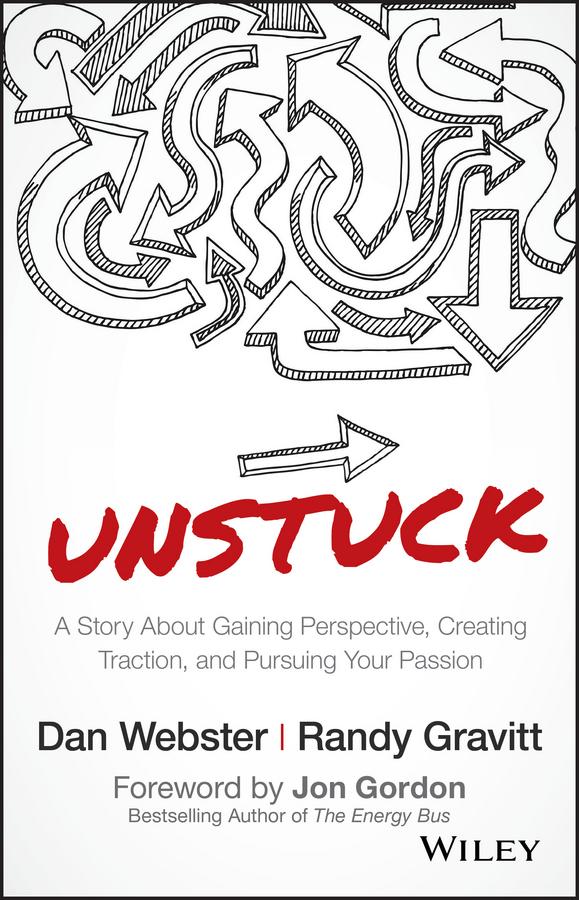 UNSTUCK by Dan Webster, Jon Gordon, Randy Gravitt