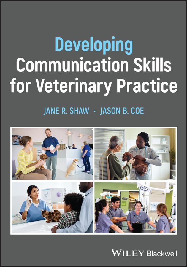 Developing Communication Skills for Veterinary Practice by Jane R. Shaw, Jason B. Coe