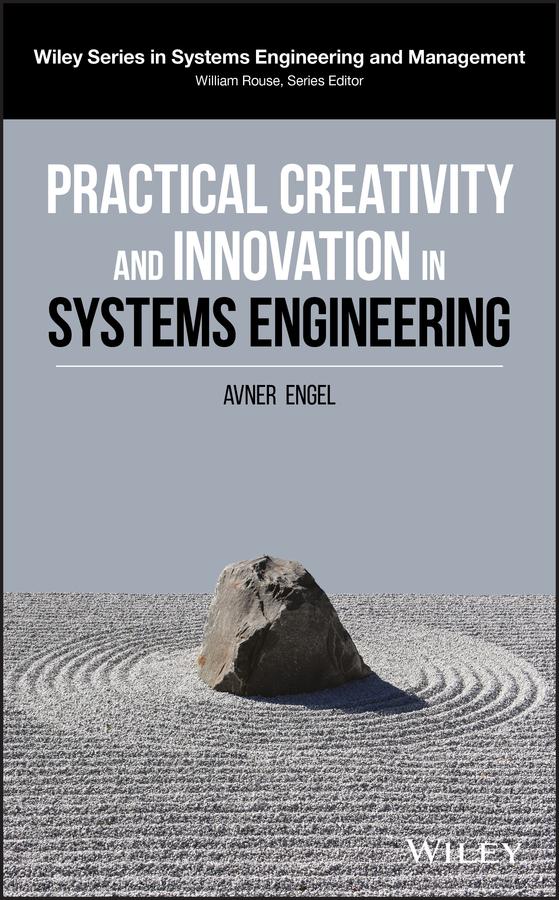 Practical Creativity and Innovation in Systems Engineering by Avner Engel