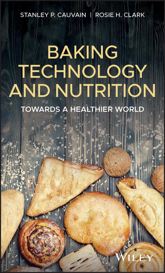 Baking Technology and Nutrition by Rosie H. Clark, Stanley P. Cauvain