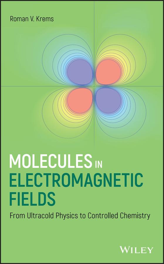 Molecules in Electromagnetic Fields by Roman V. Krems