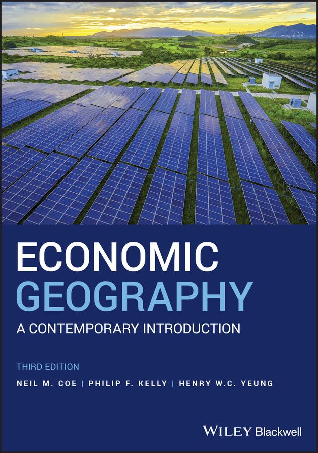 Economic Geography by Henry W. C. Yeung, Neil M. Coe, Philip F. Kelly