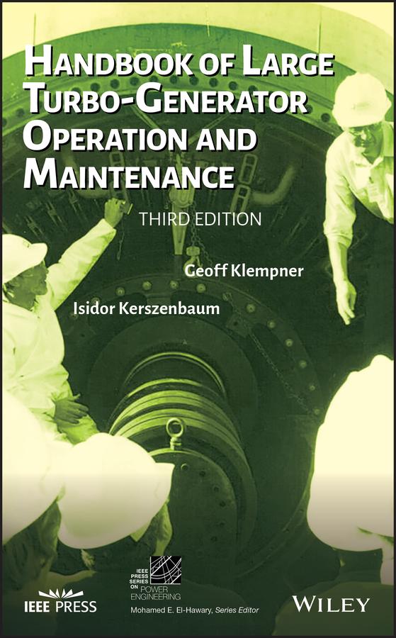 Handbook of Large Turbo-Generator Operation and Maintenance by Geoff Klempner, Isidor Kerszenbaum
