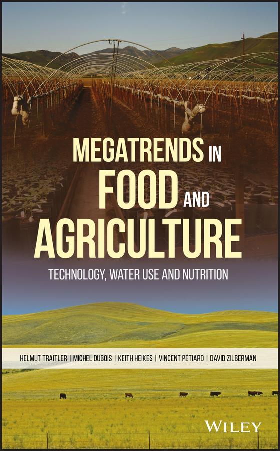 Megatrends in Food and Agriculture by David Zilberman, Helmut Traitler, Keith Heikes, Michel J. F. Dubois, Vincent Petiard