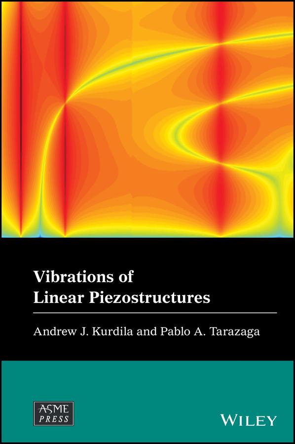 Vibrations of Linear Piezostructures by Andrew J. Kurdila, Pablo A. Tarazaga