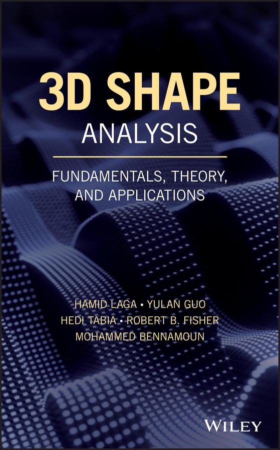 3D Shape Analysis by Hamid Laga, Hedi Tabia, Mohammed Bennamoun, Robert B. Fisher, Yulan Guo