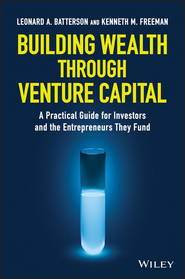 Building Wealth through Venture Capital by Kenneth M. Freeman, Leonard A. Batterson