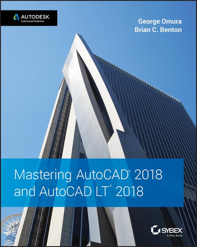 Mastering AutoCAD 2018 and AutoCAD LT 2018 by Brian C. Benton, George Omura