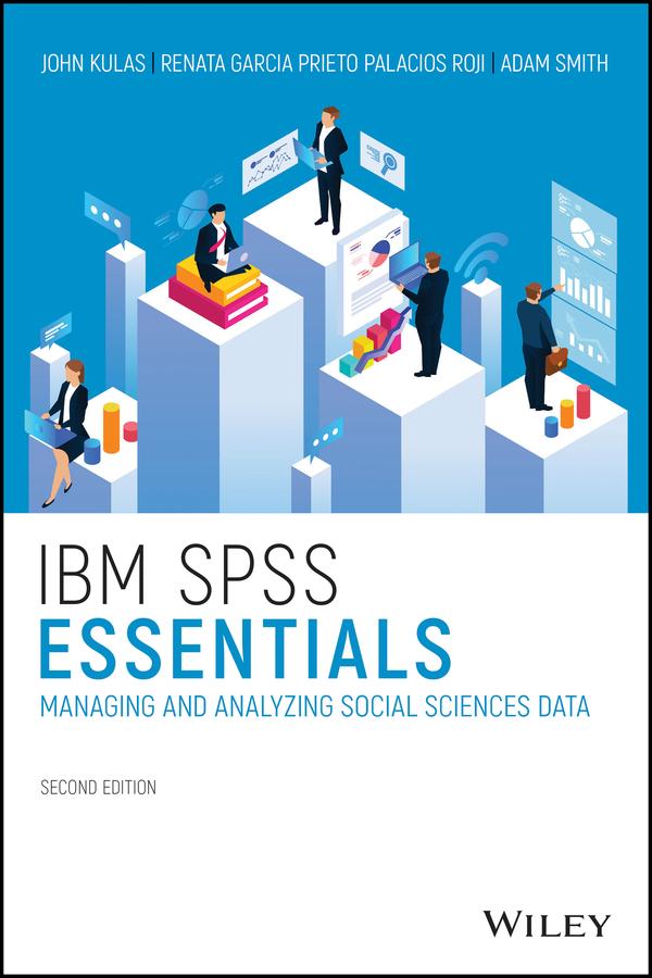IBM SPSS Essentials by Adam M. Smith, John T. Kulas, Renata Garcia Prieto Palacios Roji