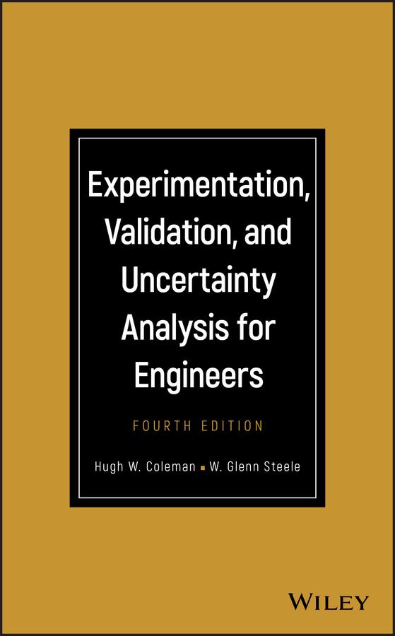 Experimentation, Validation, and Uncertainty Analysis for Engineers by Hugh W. Coleman, W. Glenn Steele