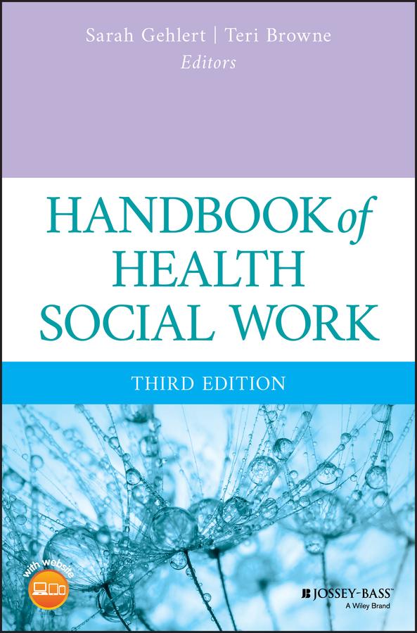 Handbook of Health Social Work by Sarah Gehlert, Teri Browne
