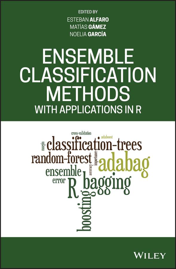 Ensemble Classification Methods with Applications in R by Esteban Alfaro, Matías Gámez, Noelia García