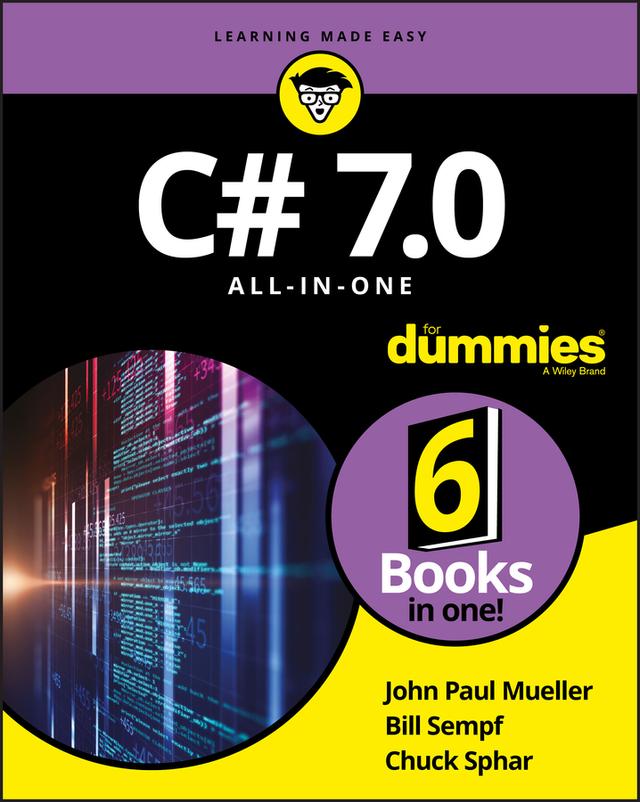 C# 7.0 All-in-One For Dummies by Bill Sempf, Chuck Sphar, John Paul Mueller