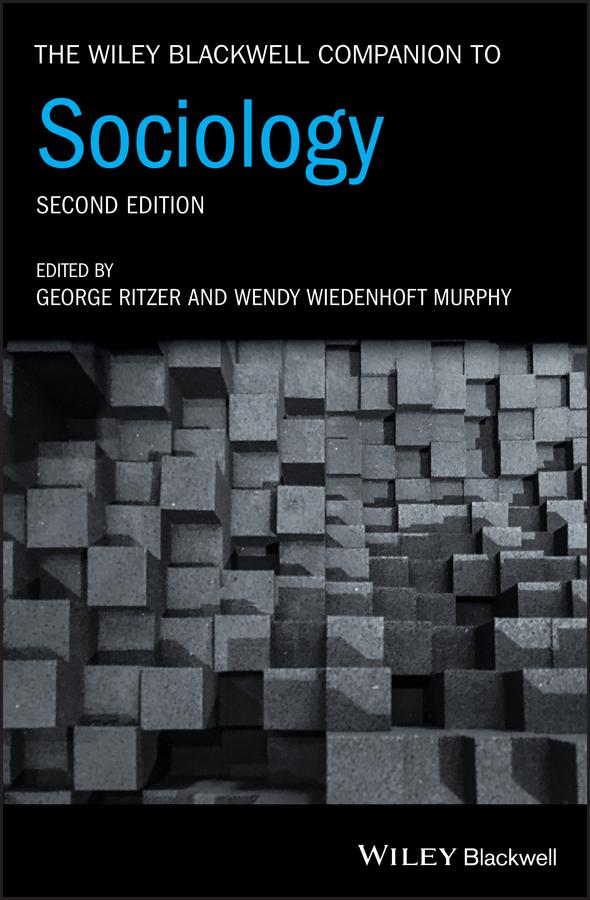 The Wiley Blackwell Companion to Sociology by George Ritzer, Wendy Wiedenhoft Murphy