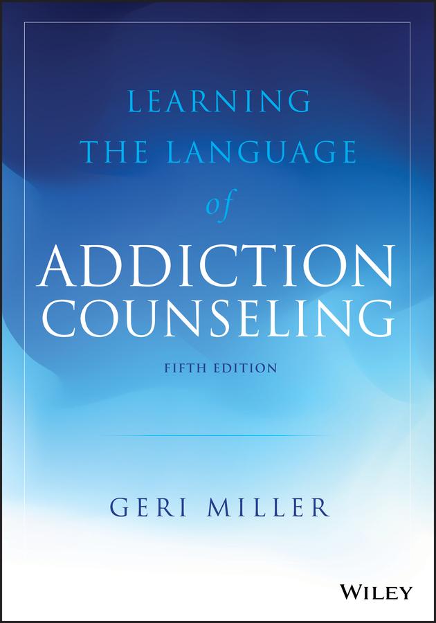Learning the Language of Addiction Counseling by Geri Miller