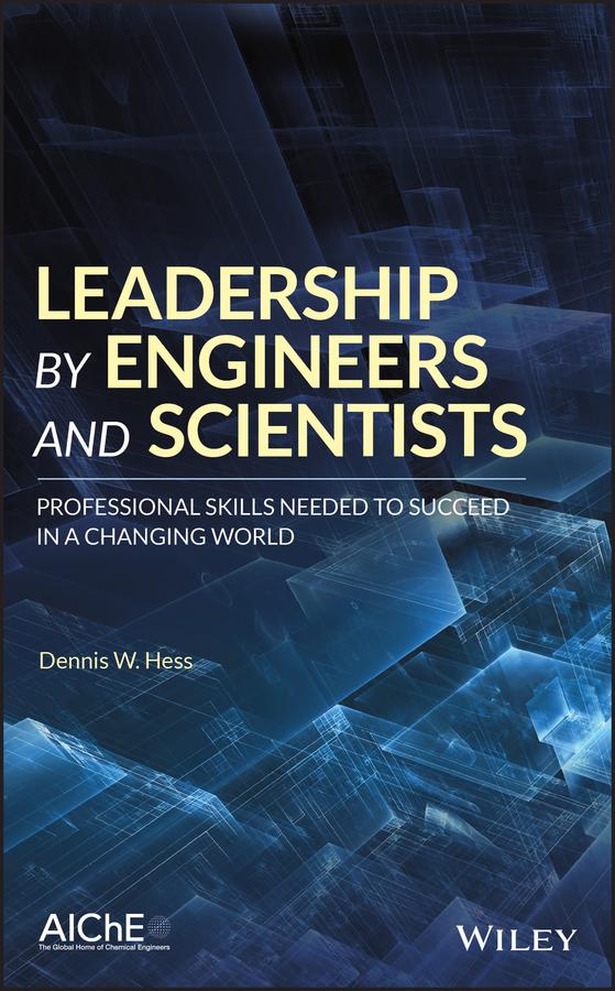 Leadership by Engineers and Scientists by Dennis W. Hess