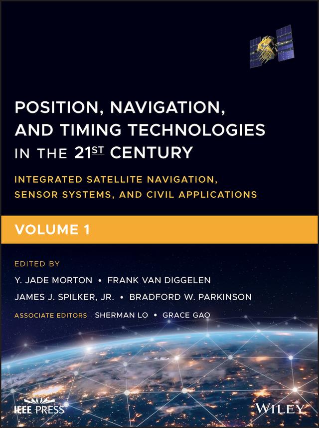 Position, Navigation, and Timing Technologies in the 21st Century by Bradford W. Parkinson, Frank van Diggelen, Grace Gao, James J. Spilker, Jr., Sherman Lo, Y. Jade Morton