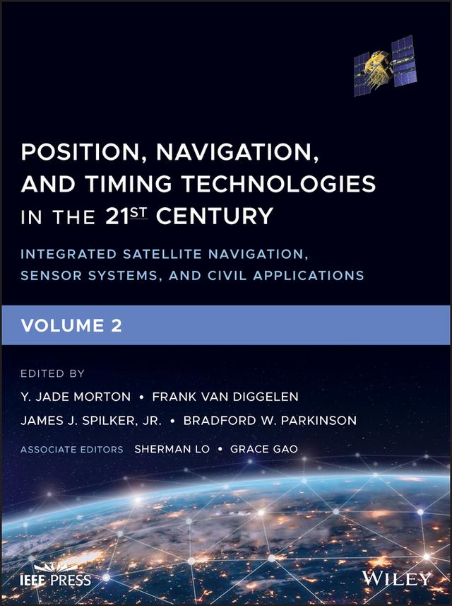 Position, Navigation, and Timing Technologies in the 21st Century by Bradford W. Parkinson, Frank van Diggelen, Grace Gao, James J. Spilker, Jr., Sherman Lo, Y. Jade Morton