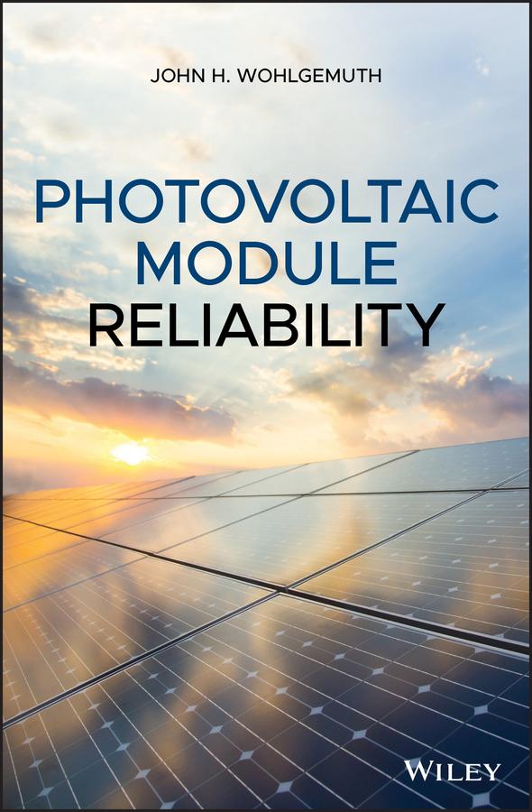 Photovoltaic Module Reliability by John H. Wohlgemuth
