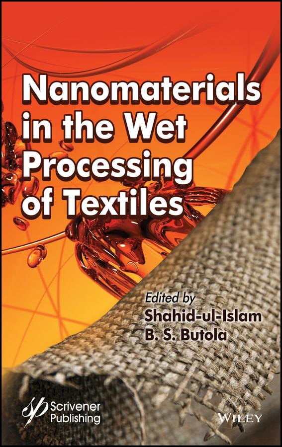 Nanomaterials in the Wet Processing of Textiles by B. S. Butola, Shahid Ul Islam