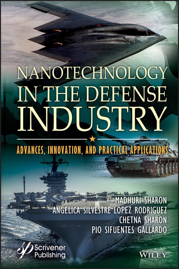 Nanotechnology in the Defense Industry by Angelica S. L. Rodriguez, Chetna Sharon, Madhuri Sharon, Pio Sifuentes Gallardo